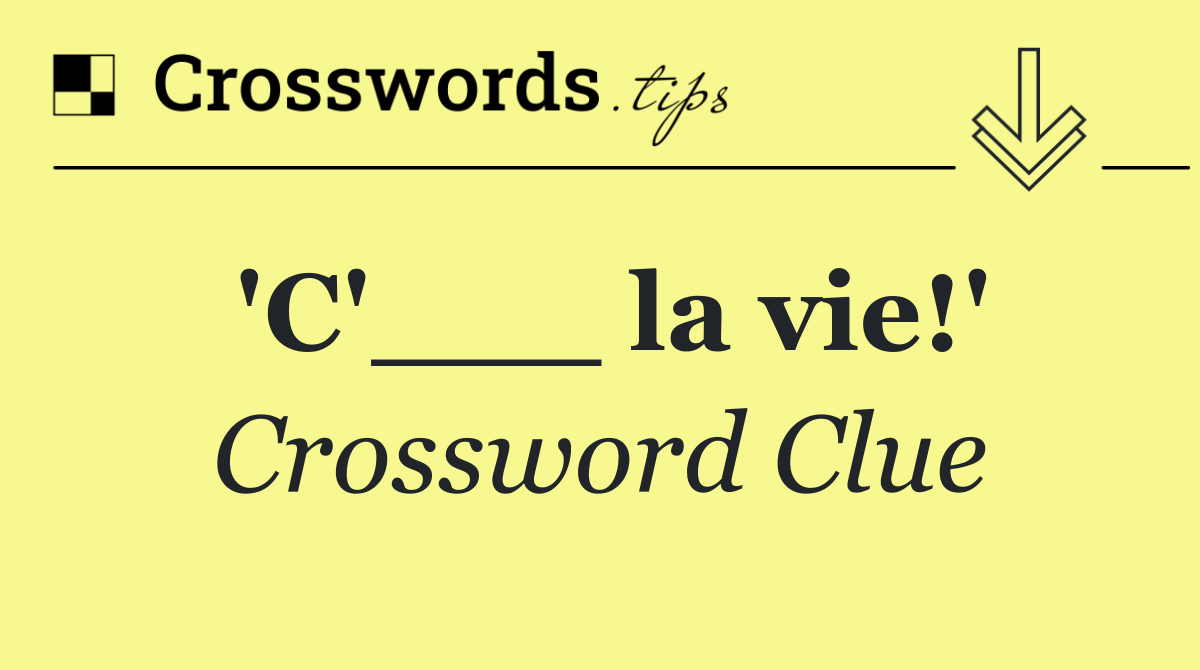 'C'___ la vie!'