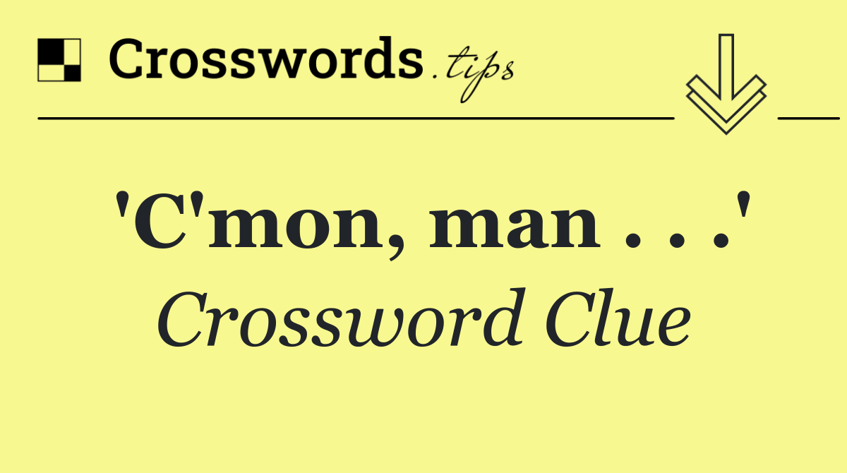 'C'mon, man . . .'