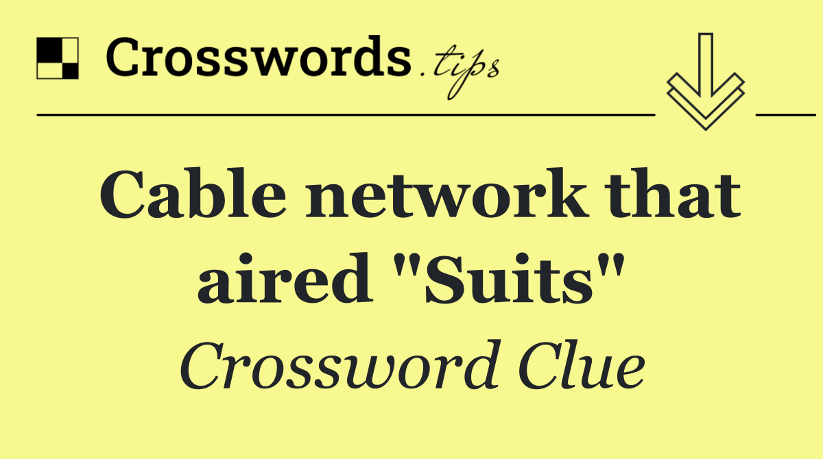Cable network that aired "Suits"