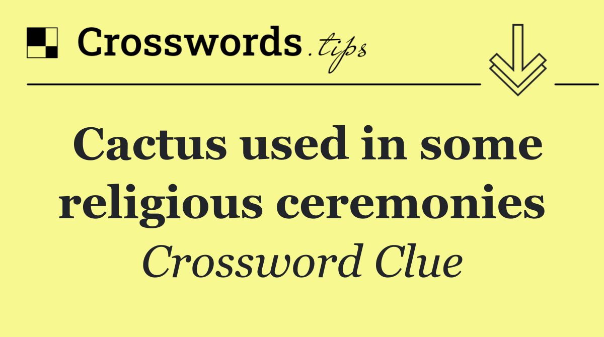 Cactus used in some religious ceremonies