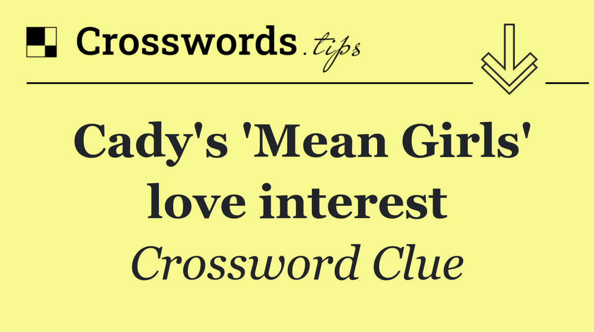 Cady's 'Mean Girls' love interest