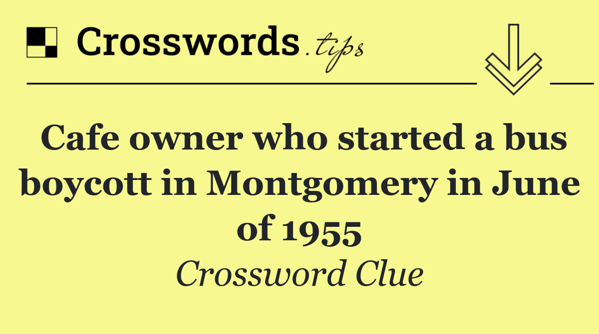 Cafe owner who started a bus boycott in Montgomery in June of 1955