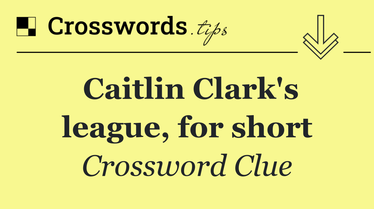 Caitlin Clark's league, for short