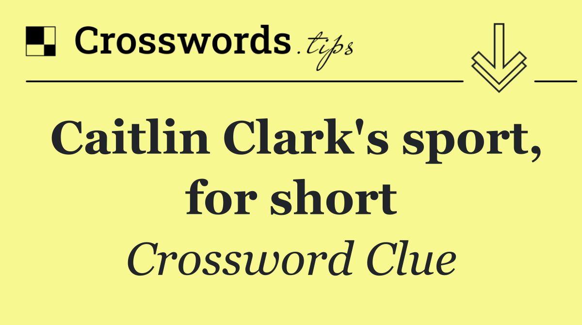 Caitlin Clark's sport, for short