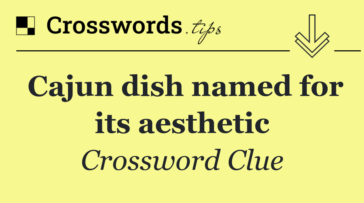 Cajun dish named for its aesthetic