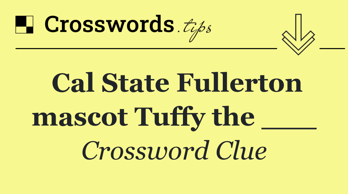 Cal State Fullerton mascot Tuffy the ___