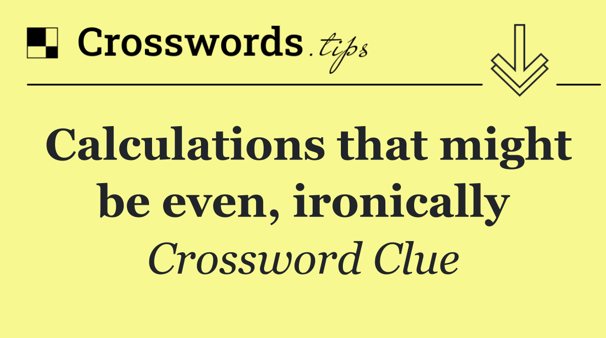 Calculations that might be even, ironically