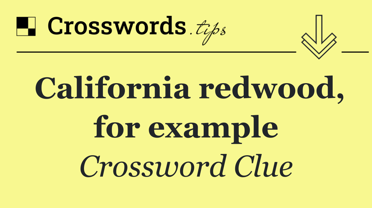 California redwood, for example