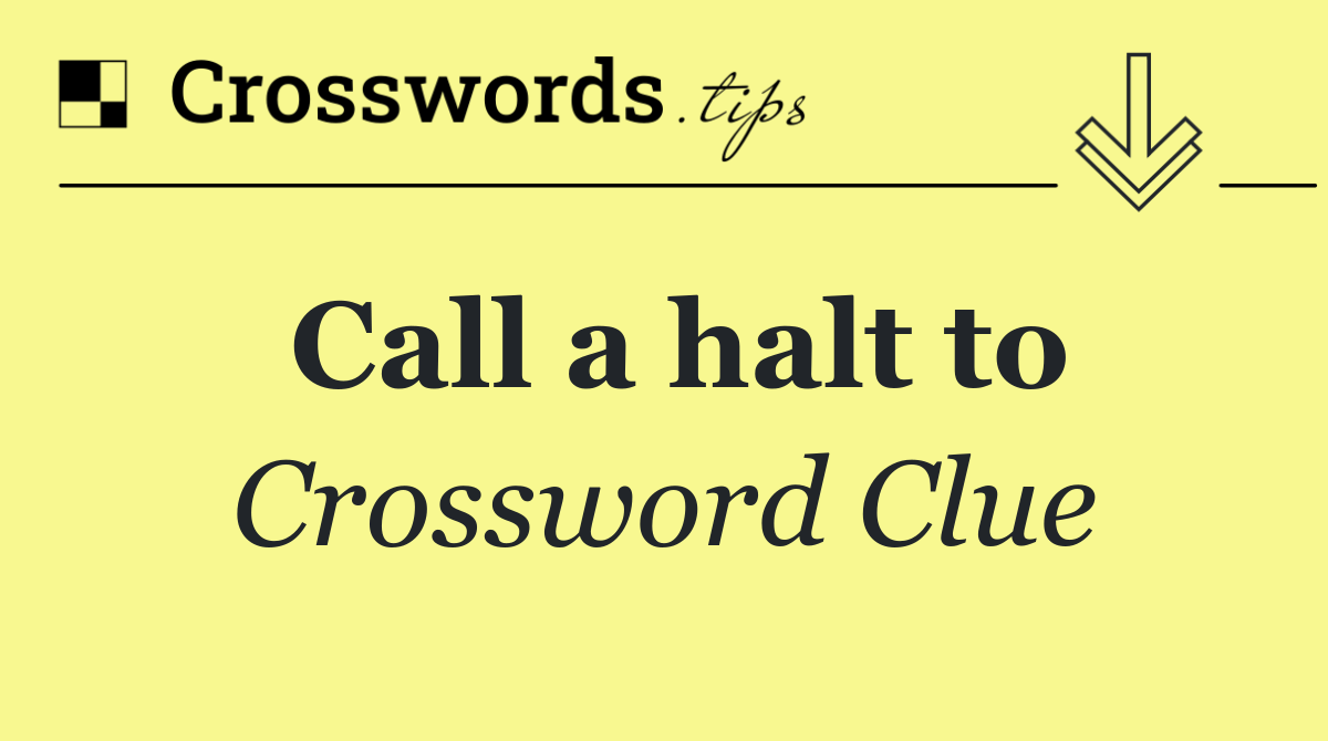 Call a halt to