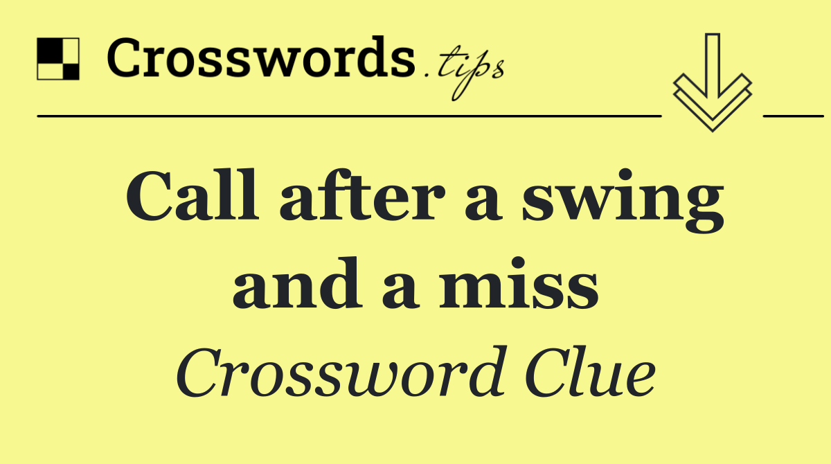 Call after a swing and a miss