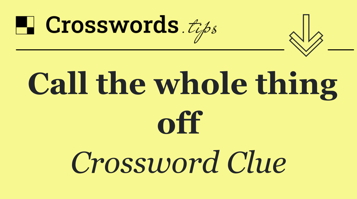 Call the whole thing off