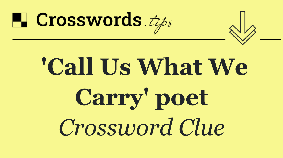 'Call Us What We Carry' poet