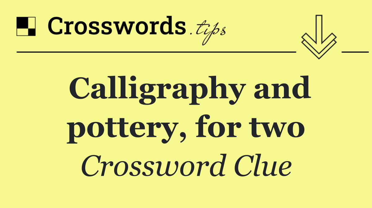 Calligraphy and pottery, for two