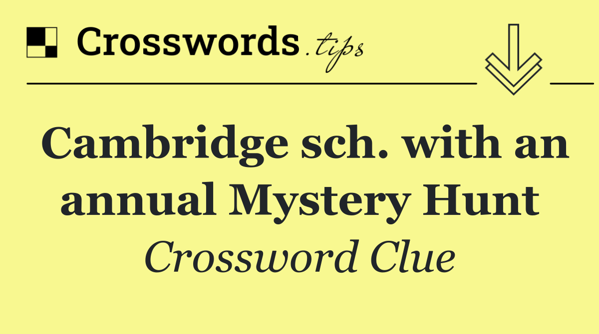 Cambridge sch. with an annual Mystery Hunt