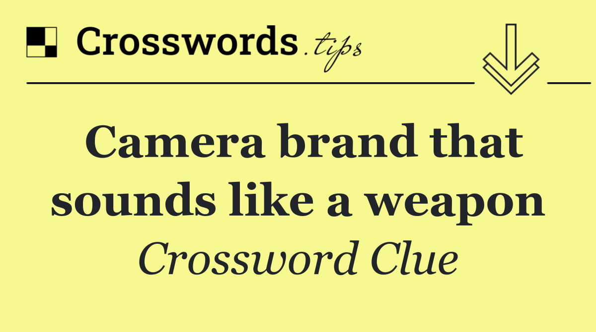 Camera brand that sounds like a weapon