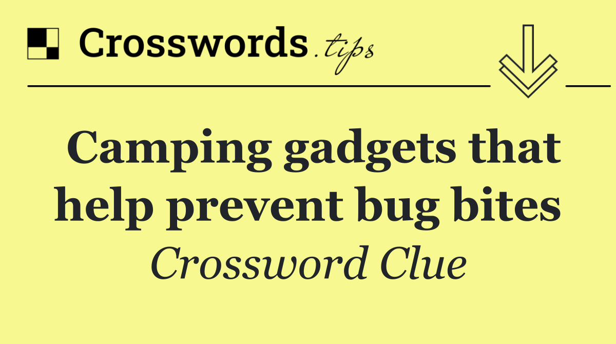Camping gadgets that help prevent bug bites