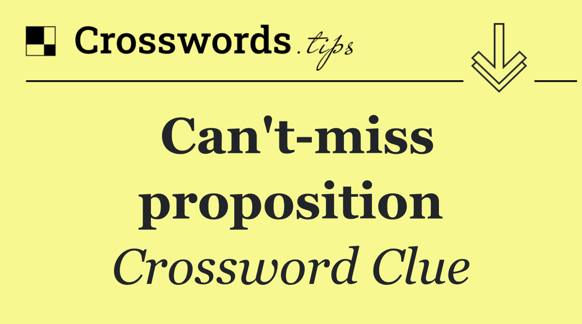 Can't miss proposition