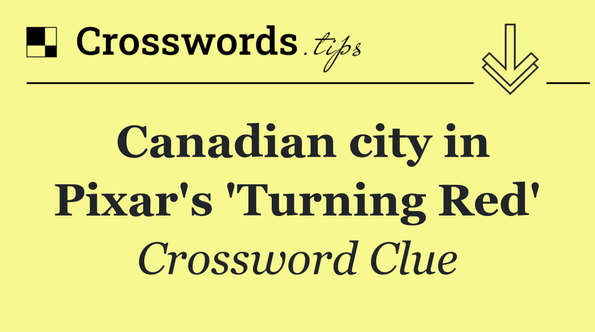 Canadian city in Pixar's 'Turning Red'