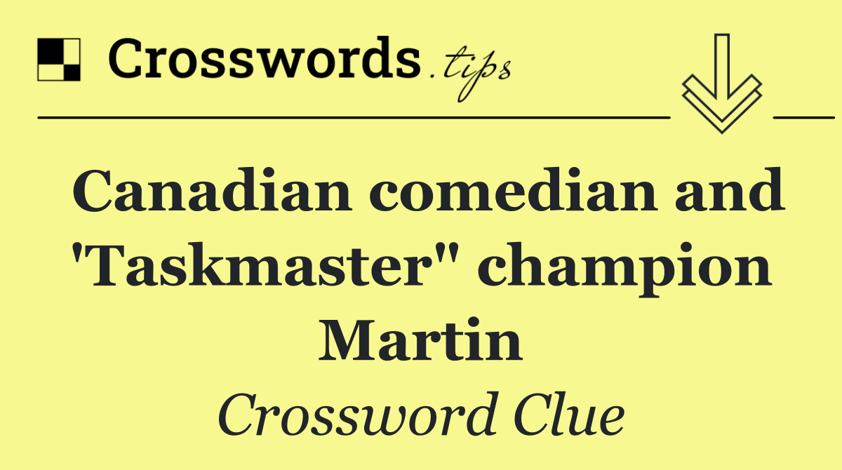 Canadian comedian and 'Taskmaster" champion Martin