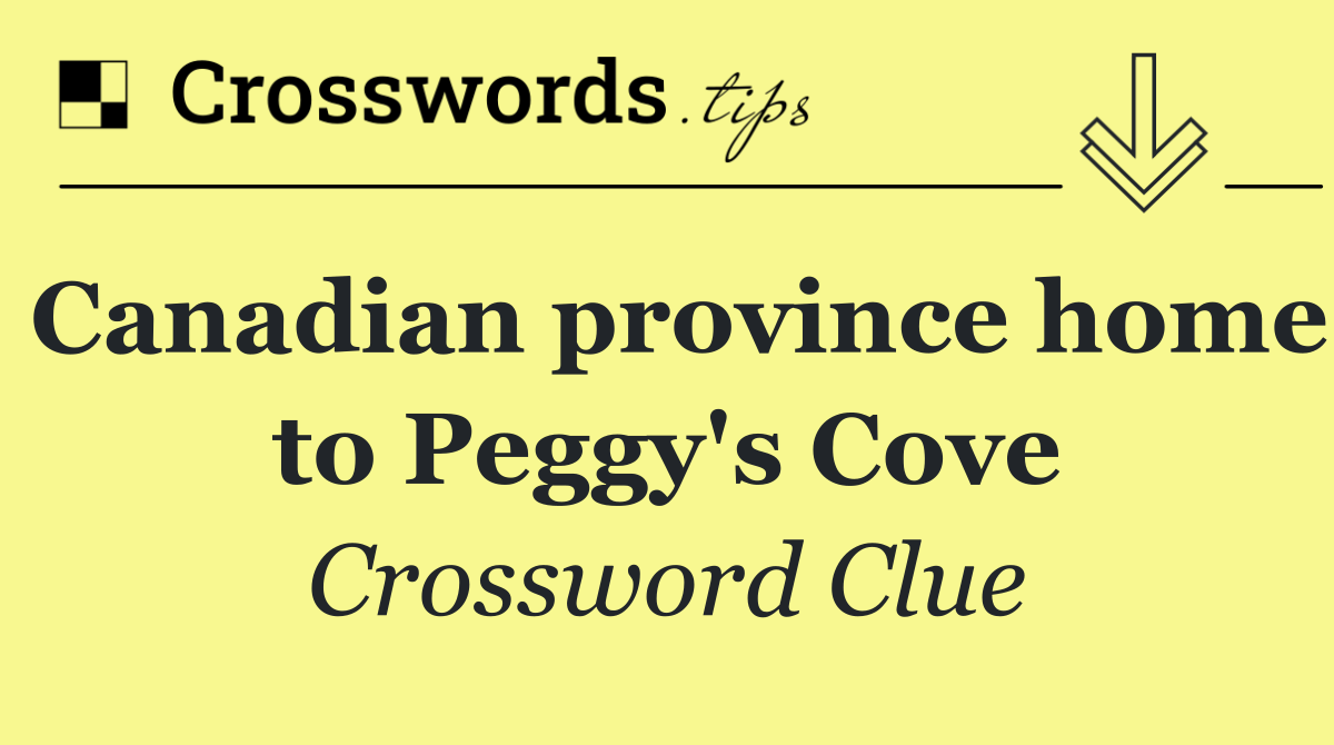 Canadian province home to Peggy's Cove