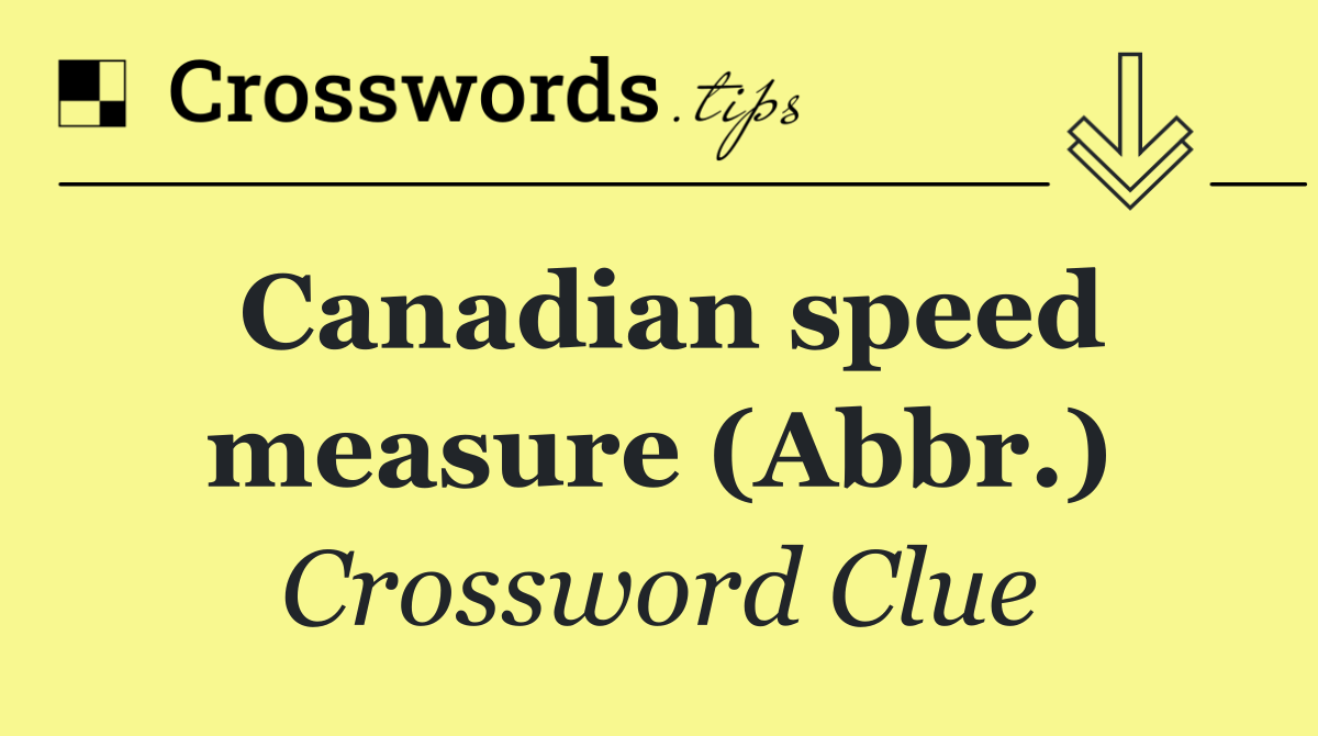 Canadian speed measure (Abbr.)
