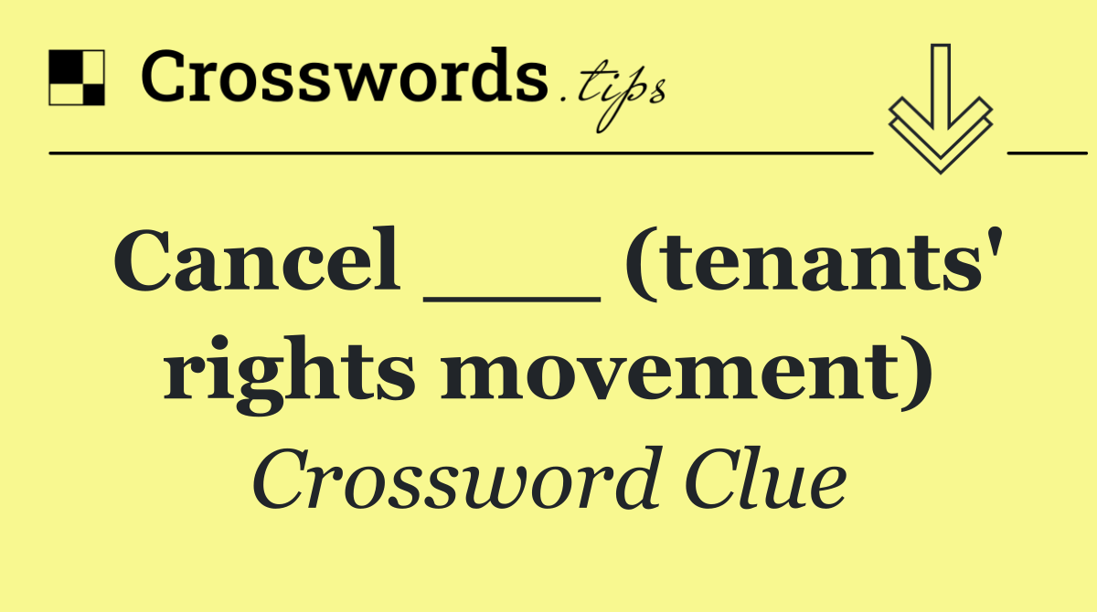 Cancel ___ (tenants' rights movement)
