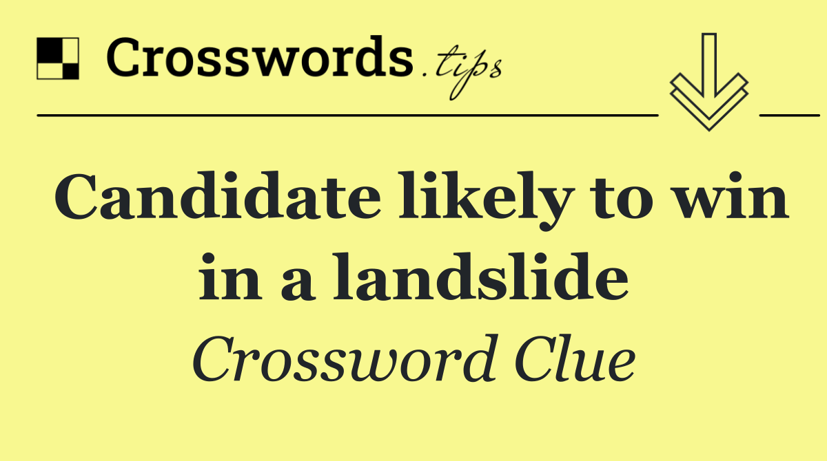 Candidate likely to win in a landslide