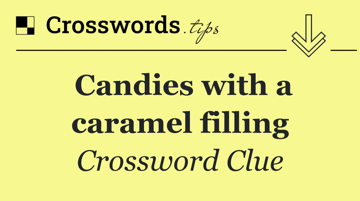 Candies with a caramel filling