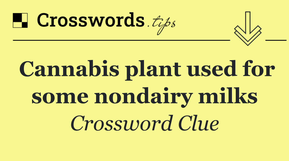 Cannabis plant used for some nondairy milks