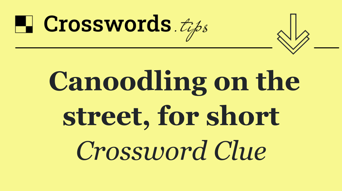 Canoodling on the street, for short