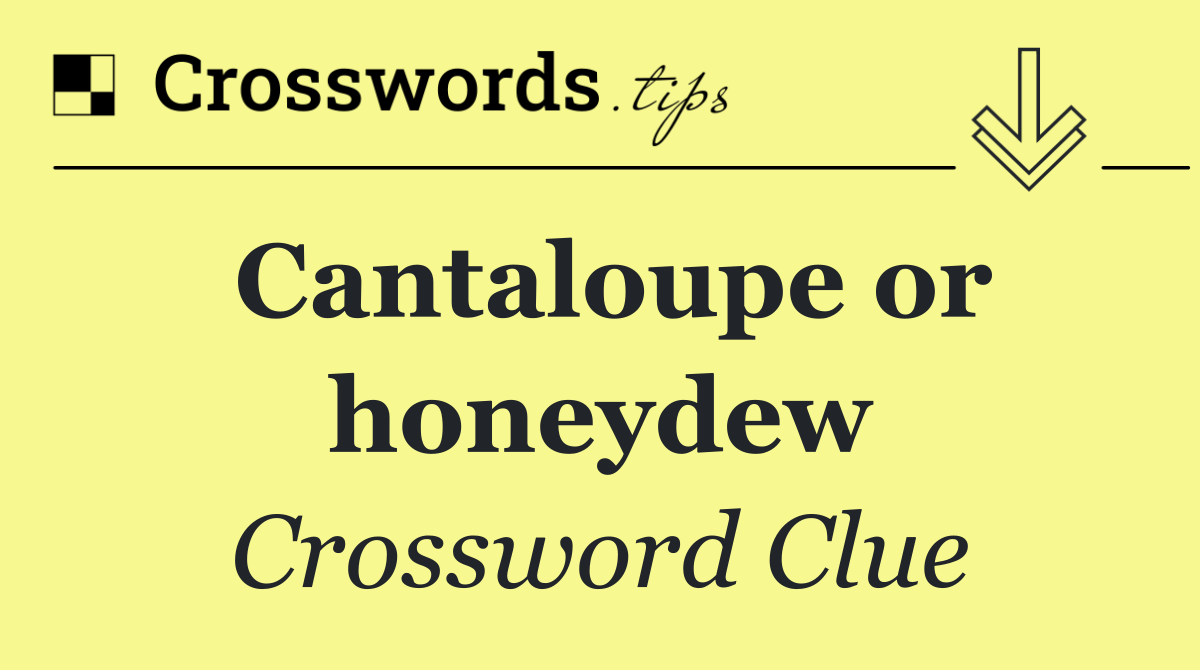 Cantaloupe or honeydew