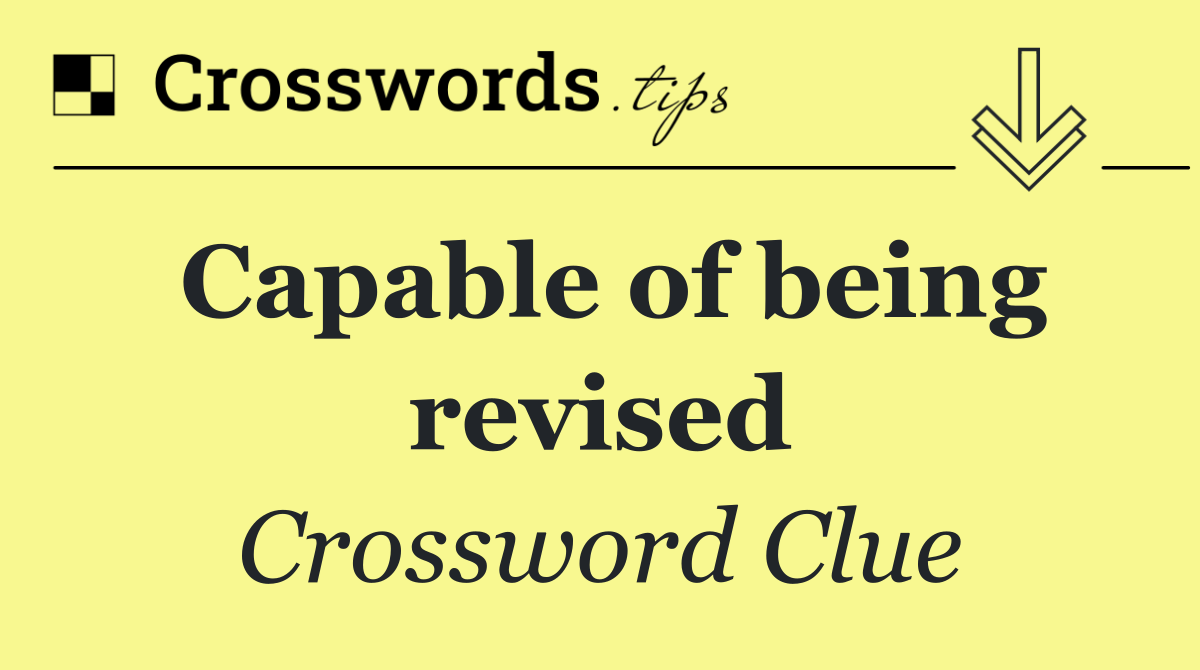 Capable of being revised