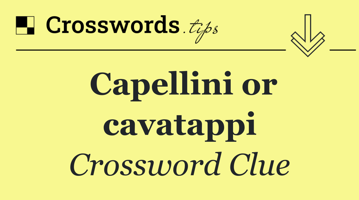 Capellini or cavatappi