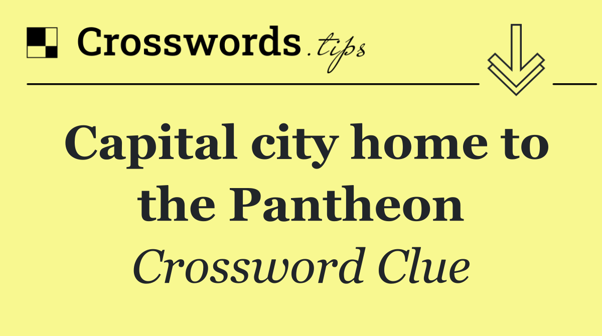 Capital city home to the Pantheon