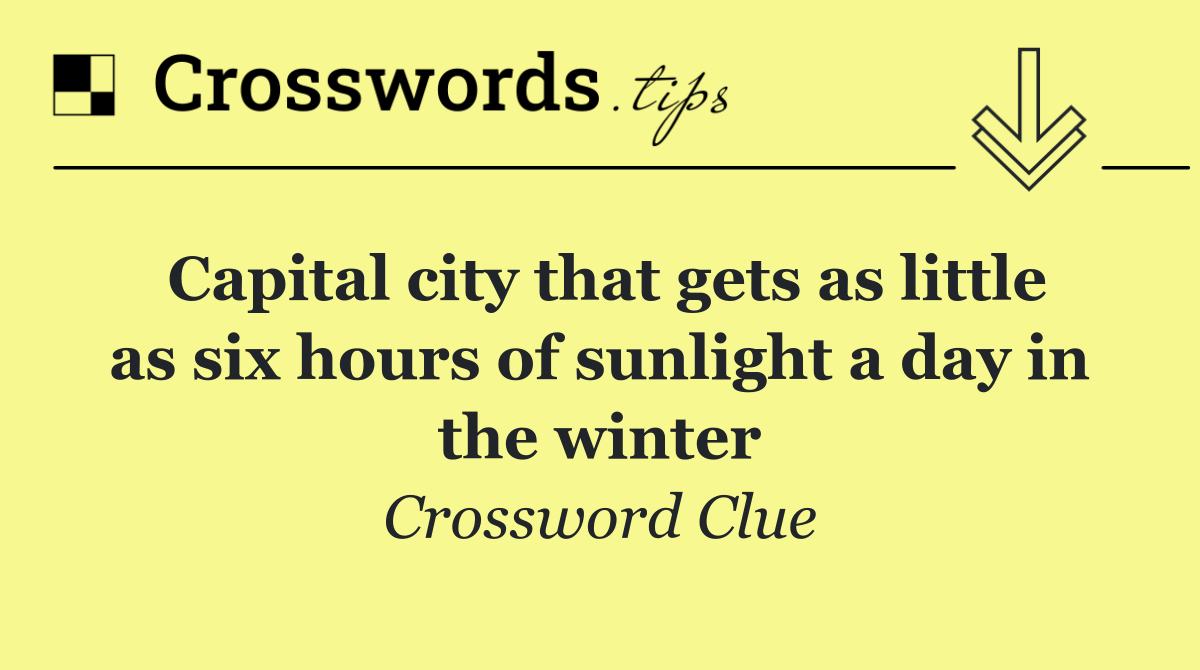 Capital city that gets as little as six hours of sunlight a day in the winter