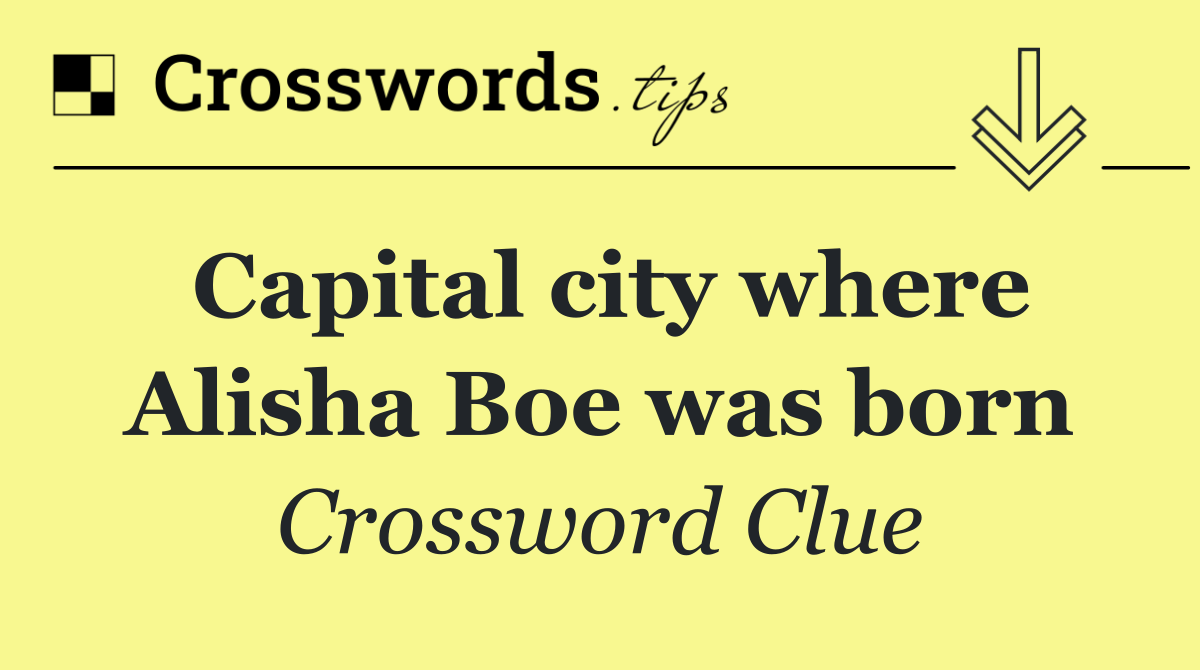 Capital city where Alisha Boe was born