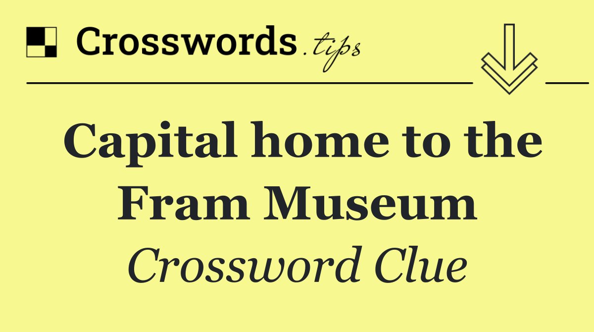 Capital home to the Fram Museum