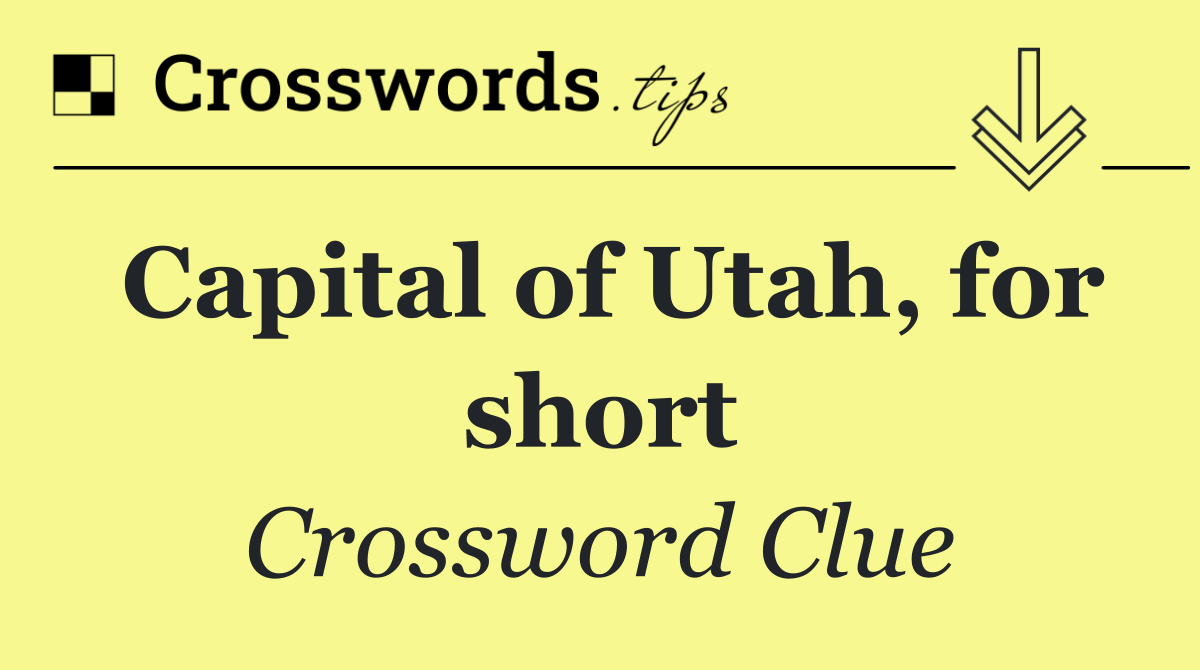Capital of Utah, for short