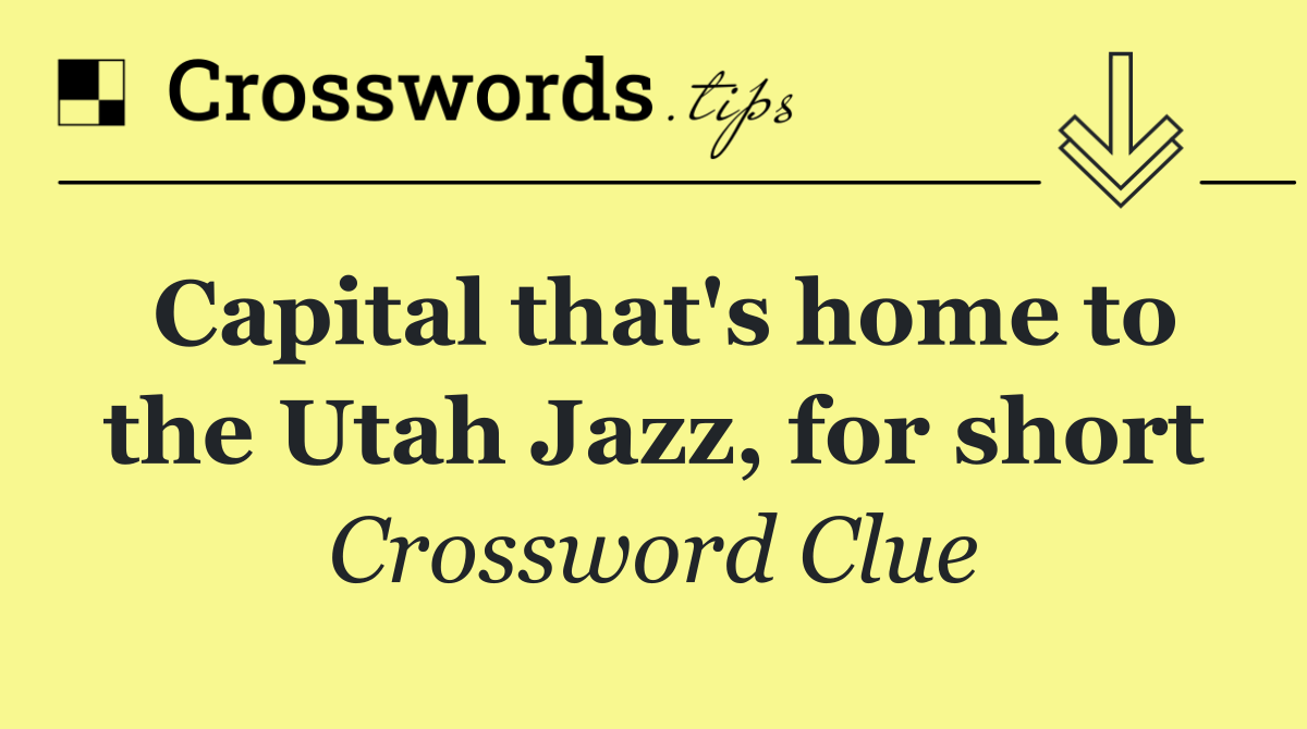 Capital that's home to the Utah Jazz, for short