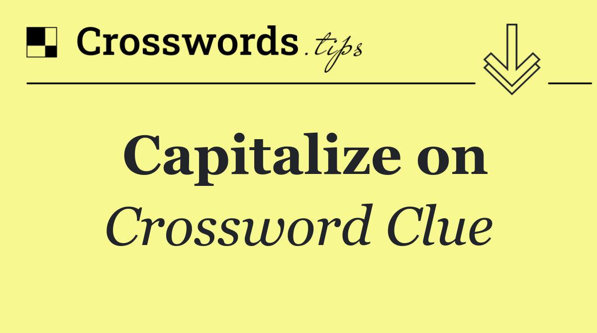 Capitalize on