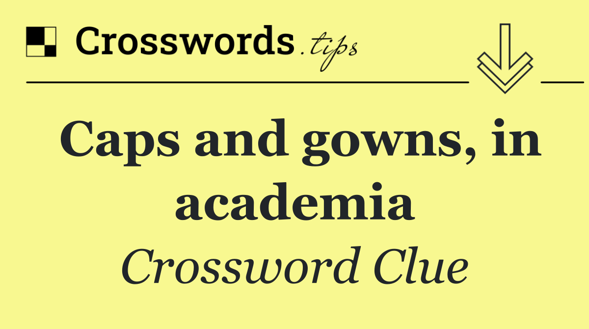 Caps and gowns, in academia