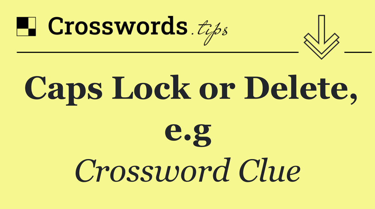Caps Lock or Delete, e.g