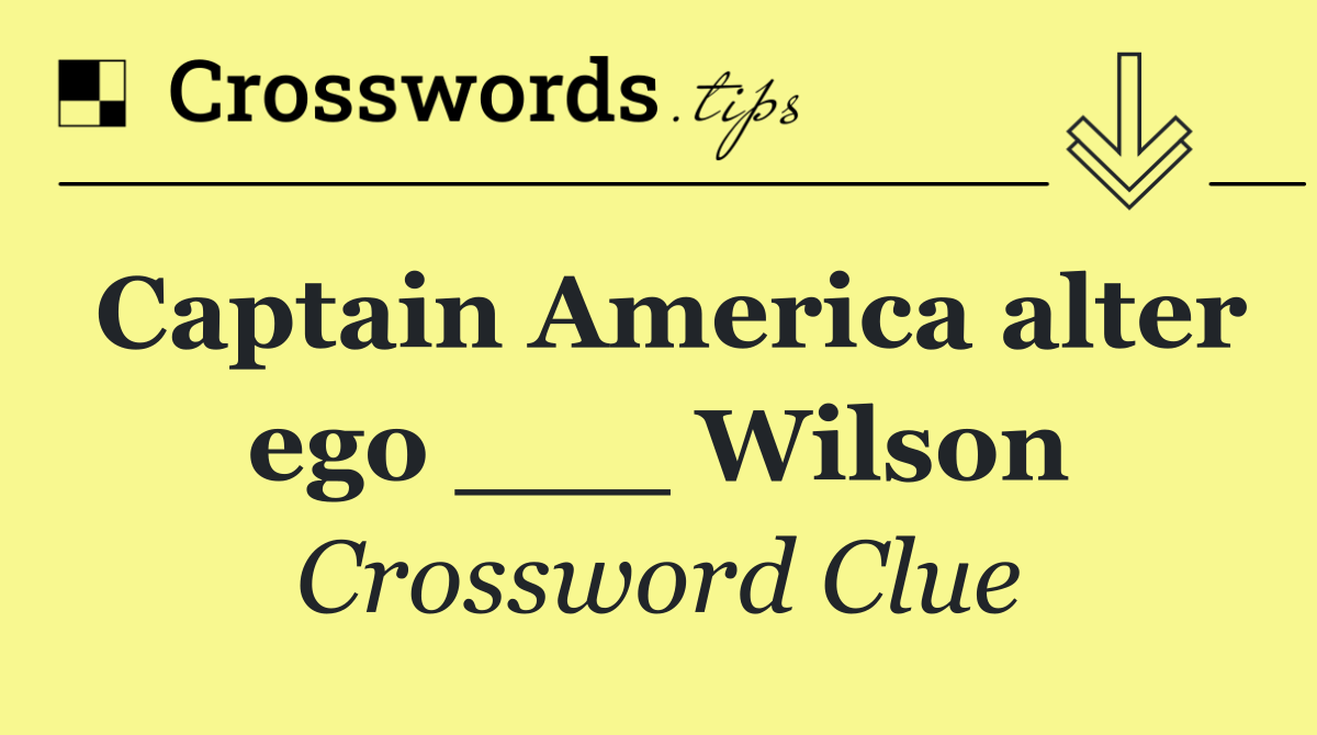 Captain America alter ego ___ Wilson