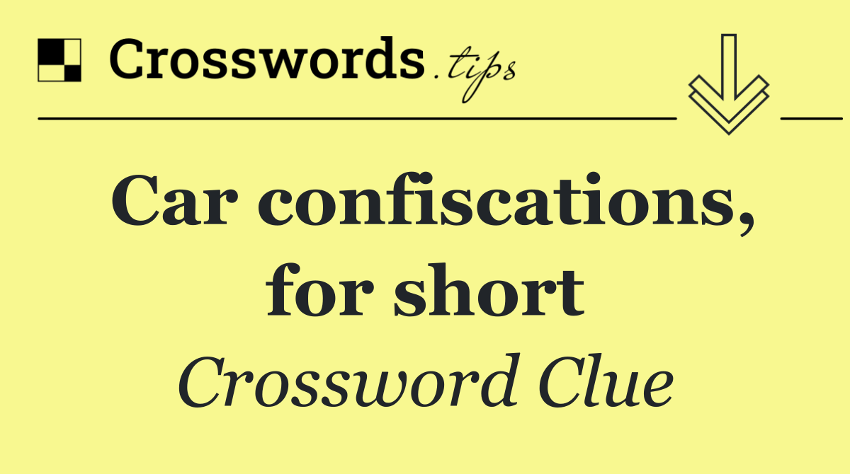 Car confiscations, for short