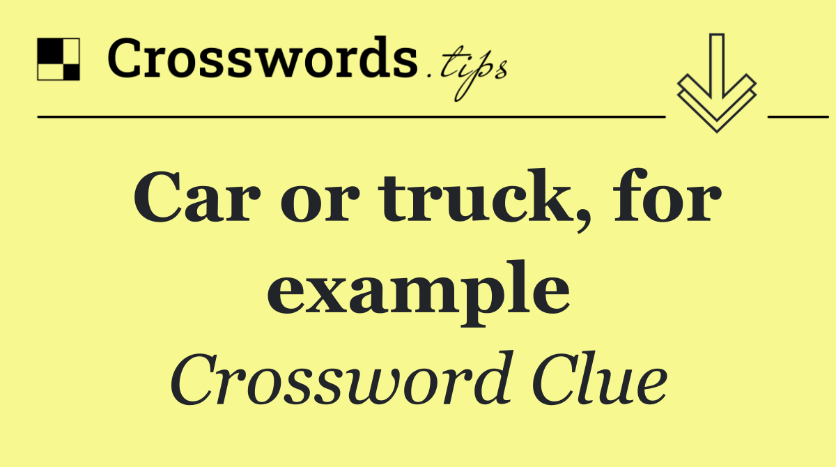 Car or truck, for example