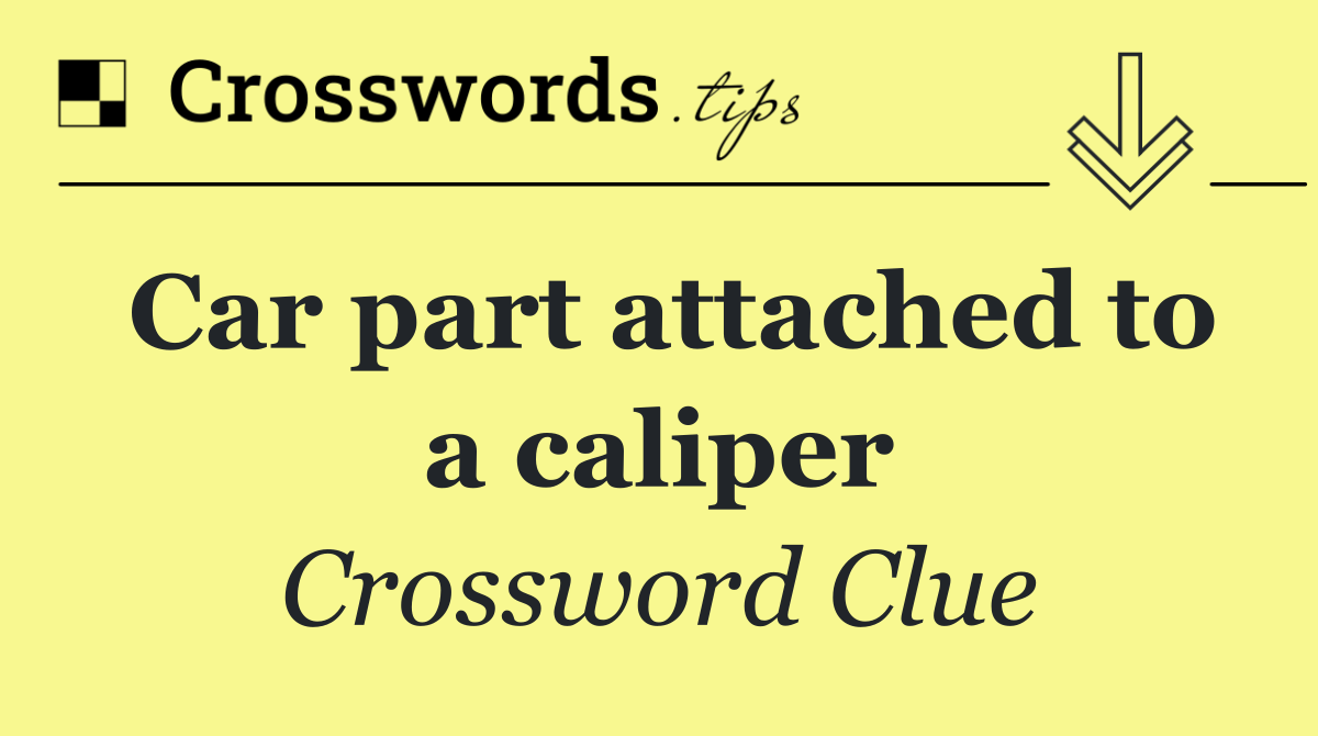 Car part attached to a caliper