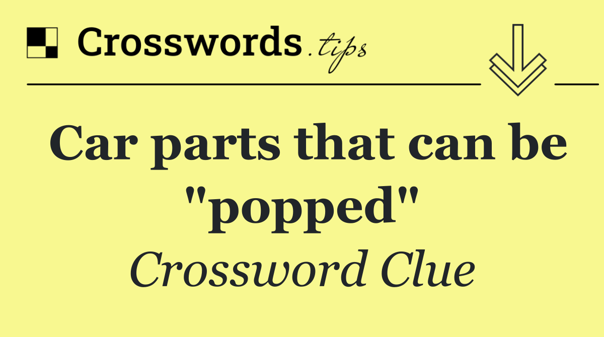 Car parts that can be "popped"