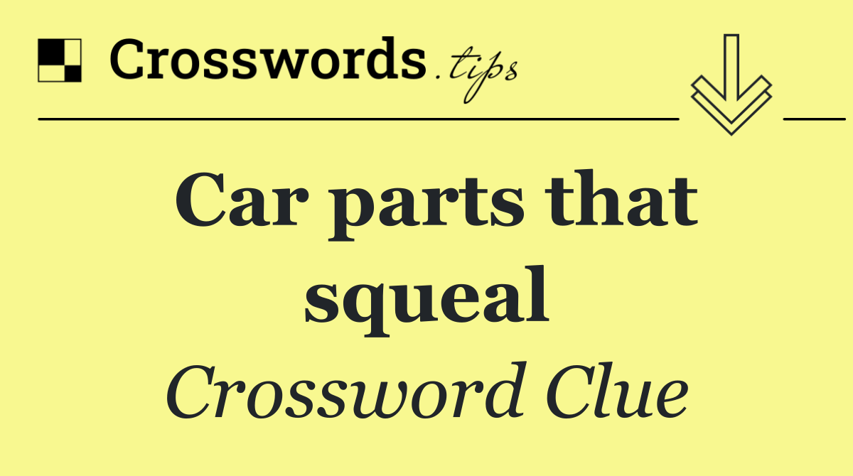Car parts that squeal
