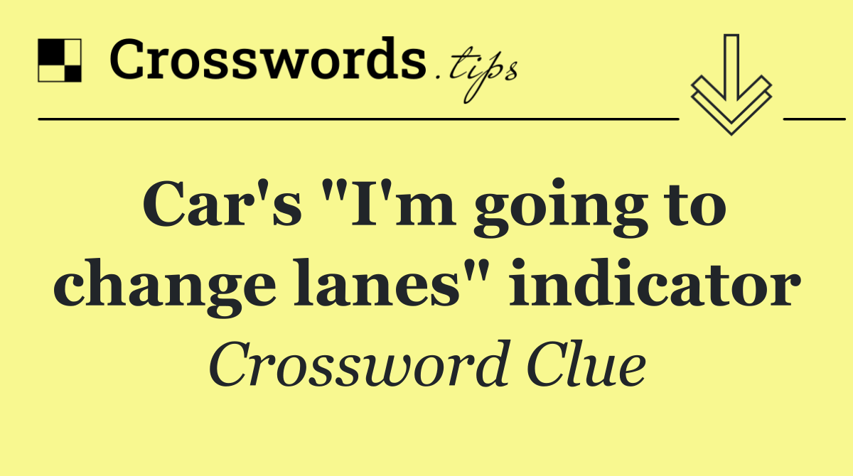 Car's "I'm going to change lanes" indicator