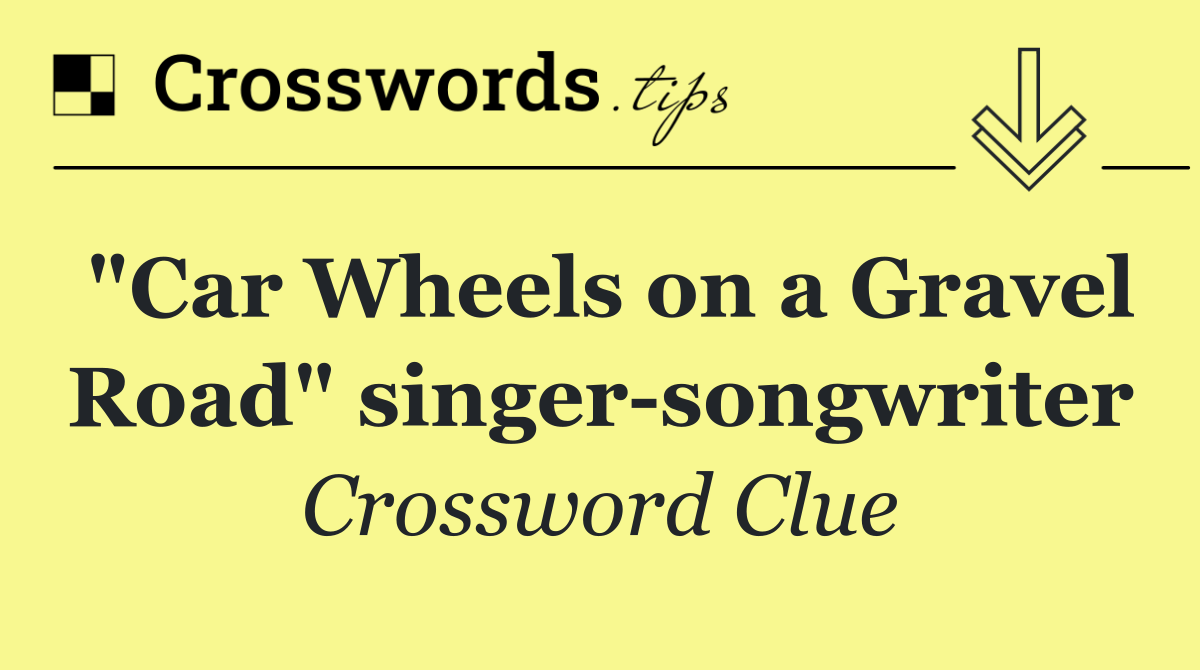 "Car Wheels on a Gravel Road" singer songwriter